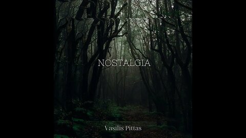 NOSTALGIA - Music:Vasilis Pittas