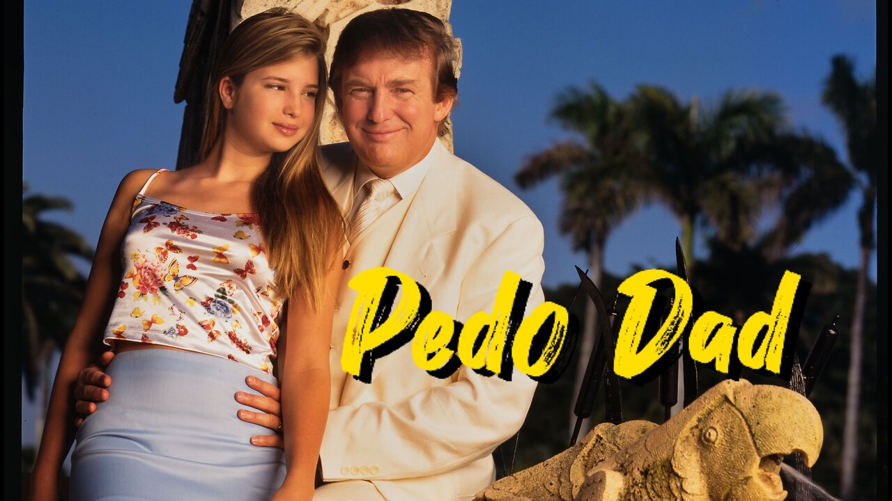 Trump the Pedo Dad