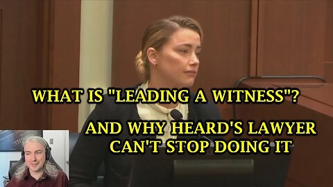 What Is Leading A Witness? And Why Does Amber Heard's Lawyer Keep Doing It?