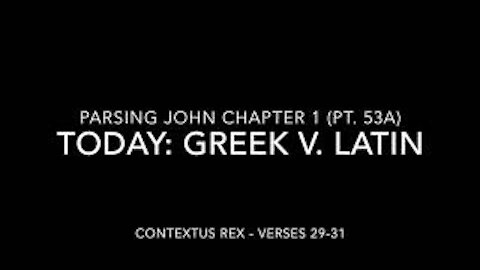 John Ch 1 Pt 53a (Comparison of Greek and Latin, verses 29–31)