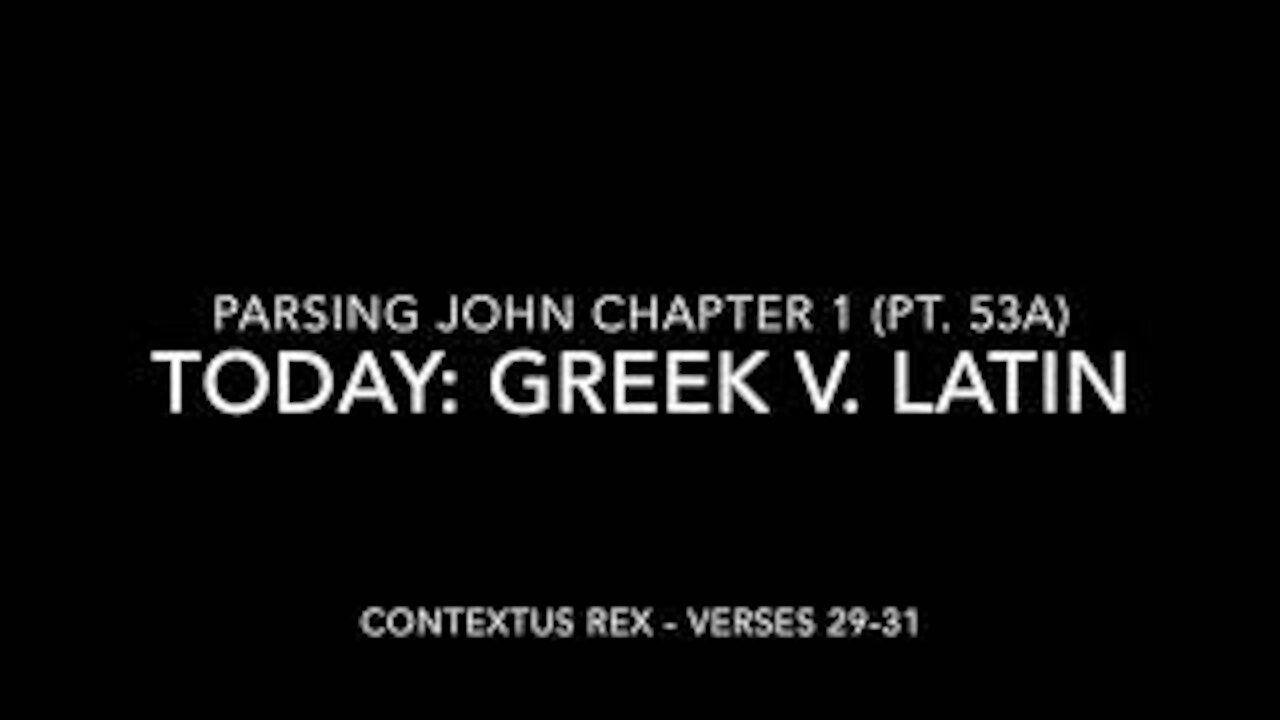 John Ch 1 Pt 53a (Comparison of Greek and Latin, verses 29–31)