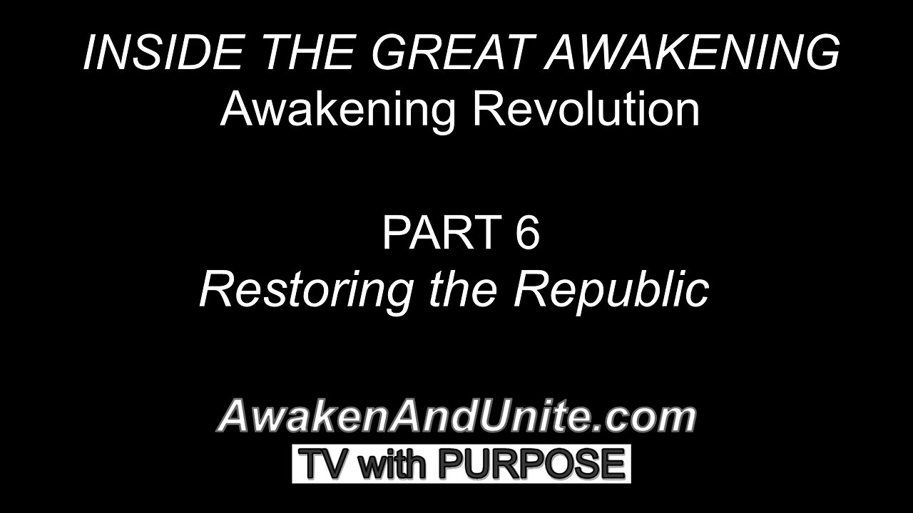 PART 6: Restoring the Republic "Awakening Revolution" Documentary/ AwakenAndUnite.com