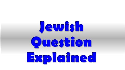 Jewish Question Explained - Truth In Plain Sight