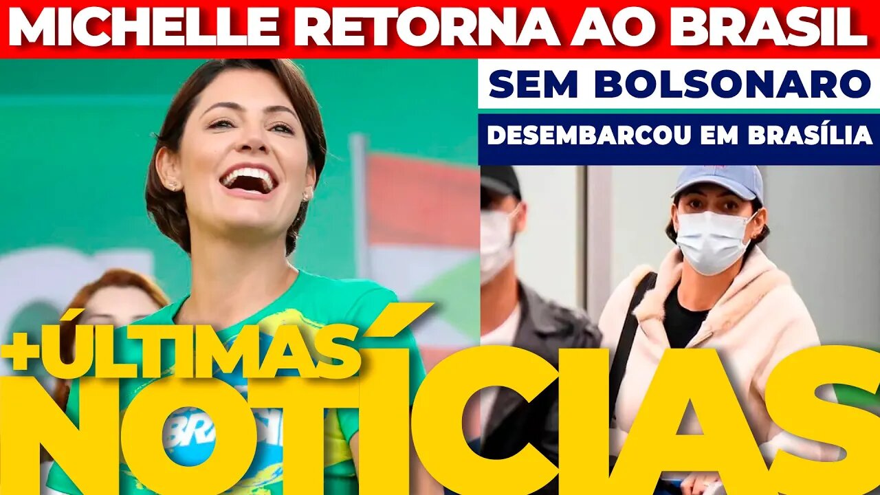 🔴URGENTE: MICHELLE RETORNA AO BRASIL SEM BOLSONARO + AS ÚLTIMAS NOTÍCIAS🟢