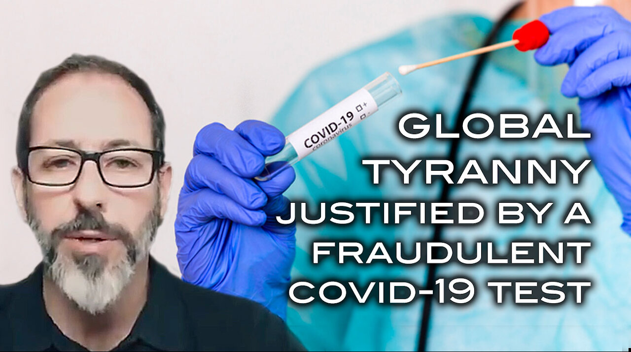 Global Tyranny Justified by a Fraudulent COVID Test - That's NOT ACTUALLY A TEST!