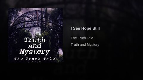 I See Hope Still By The Truth Tale