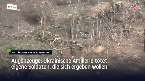 Augenzeuge: Ukrainische Artillerie tötet eigene Soldaten, die sich ergeben wollen