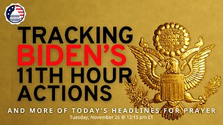 Tracking Biden's 11th Hour Actions