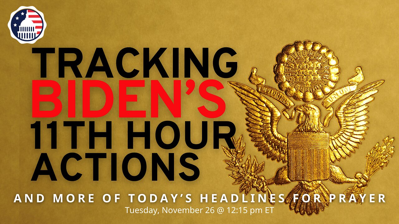 Tracking Biden's 11th Hour Actions