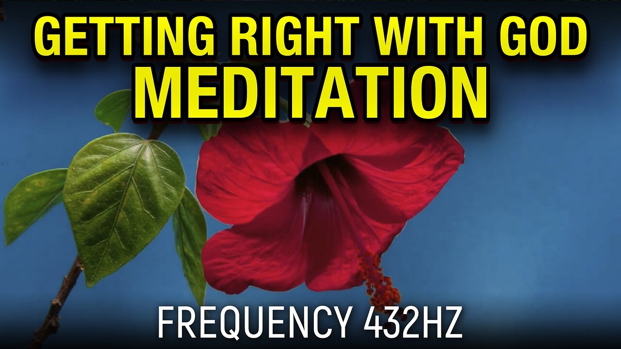 Getting Right With God Meditation - 432hz (Official Music Video 2023)