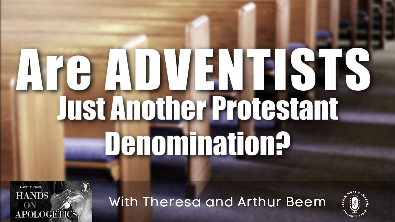 27 Apr 21, Hands on Apologetics: Are Adventists Just Another Protestant Denomination?