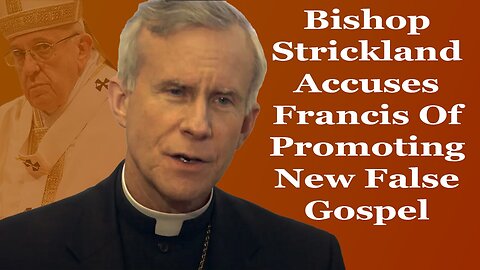 Bishop Strickland Accuses Francis Of Promoting New False Gospel