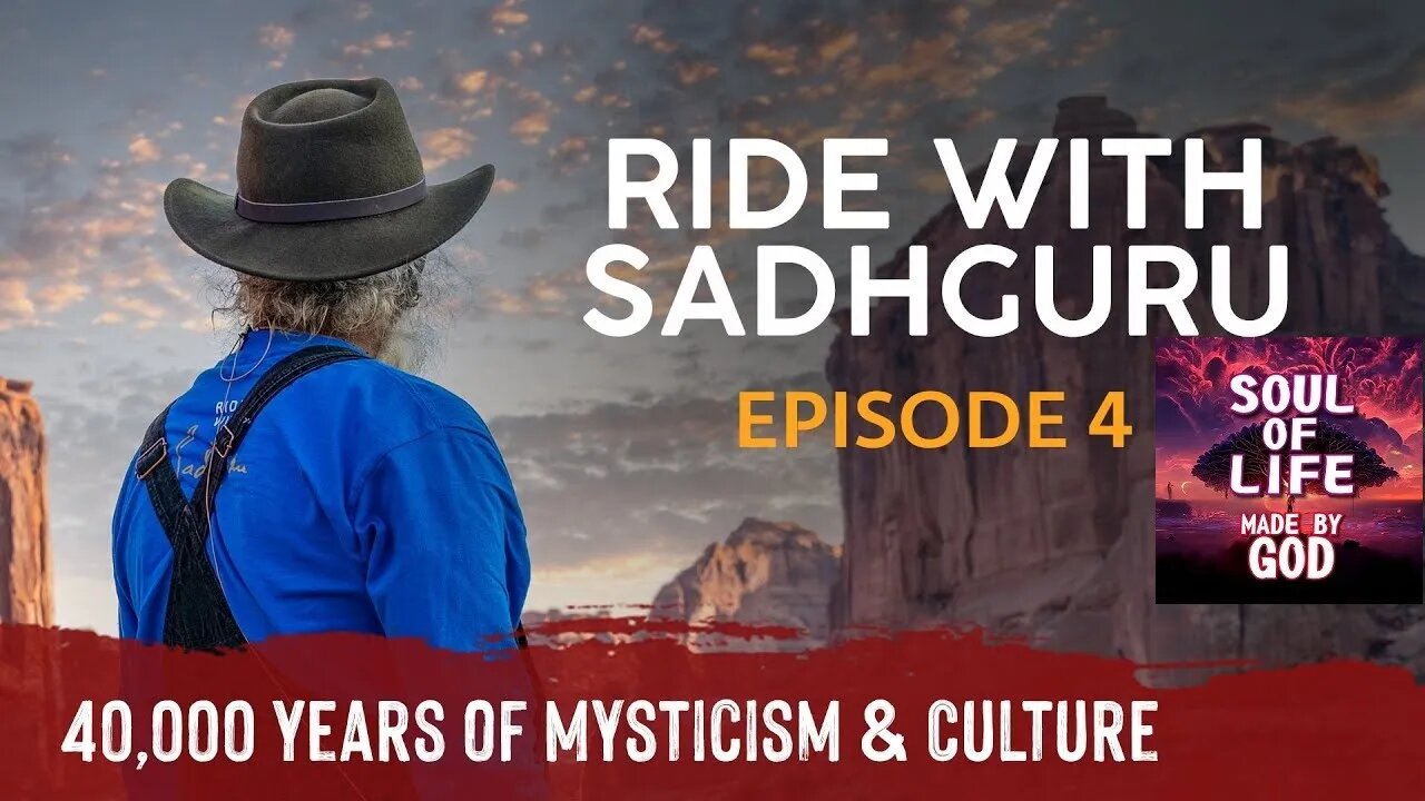 EP 04 Exploring 40,000 Years of Mysticism & Culture Ride with Sadhguru | Soul Of Life - Made By God