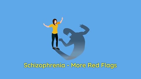 Schizophrenia - More Red Flags