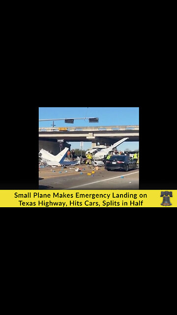 Small Plane Makes Emergency Landing on Texas Highway, Hits Cars, Splits in Half