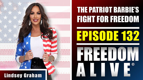 The Patriot Barbie’s Fight for Freedom - Lindsey Graham - Freedom Alive® Ep132