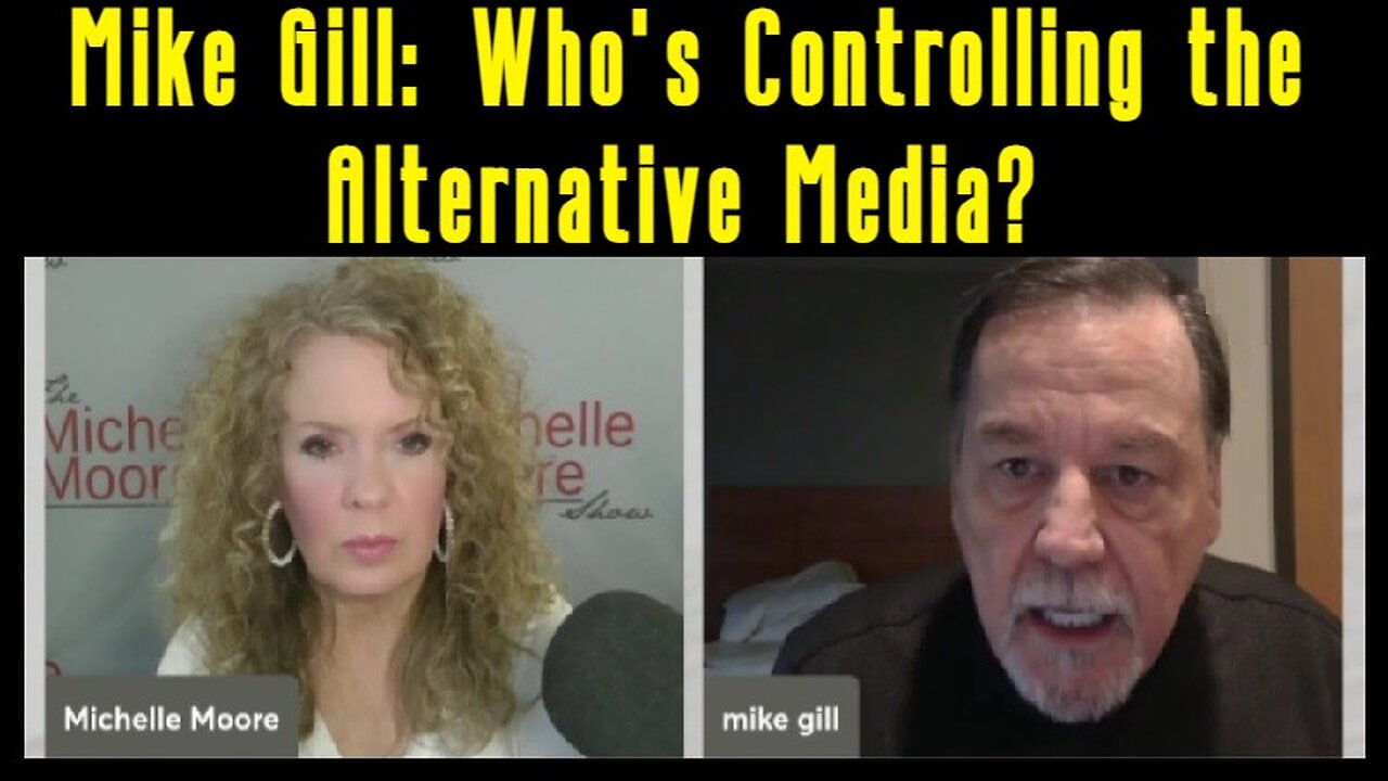 Mike Gill: Who's Controlling the Alternative Media? You Say You Want The Truth? Here It Is!