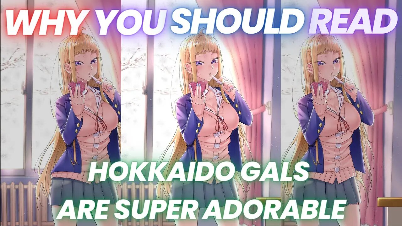 Why You Should Read- Hokkaido Gals Are Super Adorable!