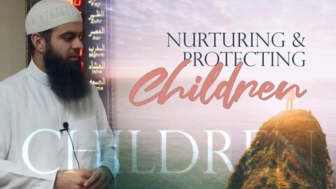 Nurturing & Protecting Children | Ustaadh Abu Ibraheem Hussnayn