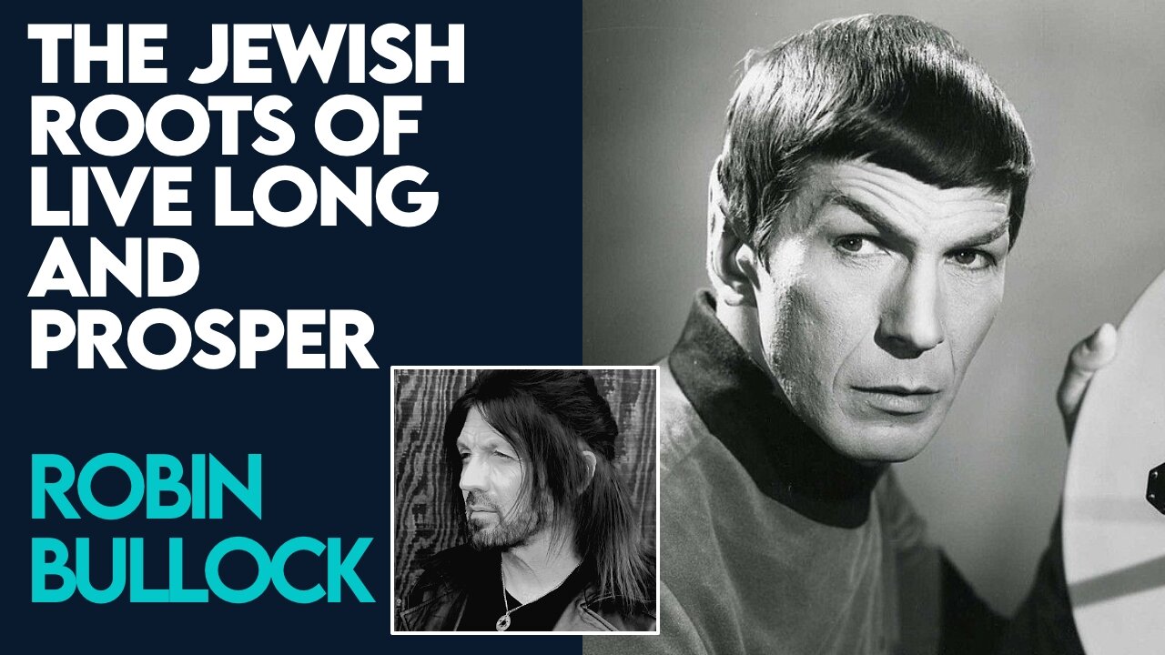 Robin Bullock: The Jewish Roots of Live Long and Prosper | Aug 26 2021