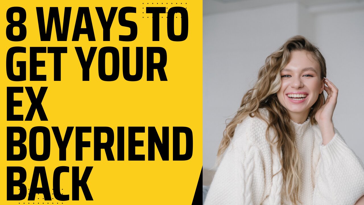 8 Ways To Get Your Ex Boyfriend Back