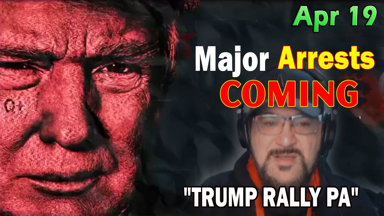 Major Decode Situation Update 4/19/24: "Major Arrests Coming: TRUMP RALLY PA"