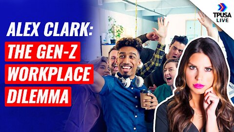 Alex Clark: The Gen-Z Workplace Dilemma