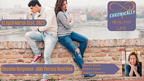 Chronically Healthy Life S1 Ep10 - Becoming Response-able vs Reactive