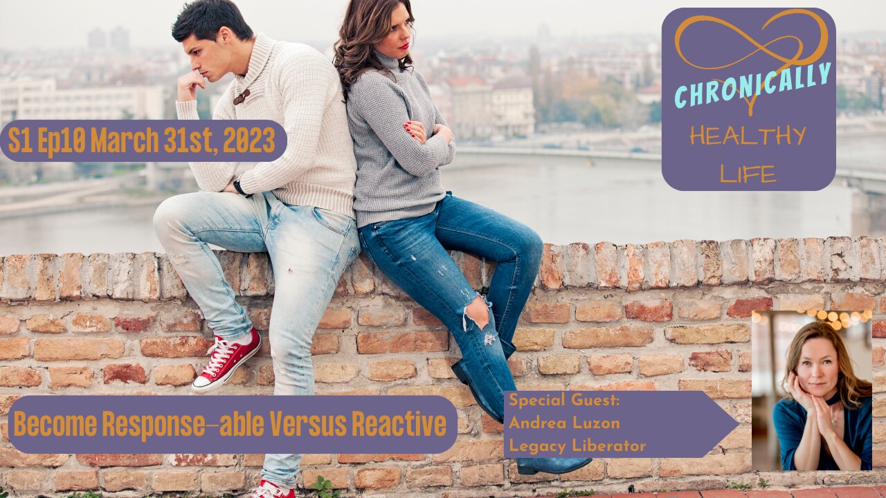 Chronically Healthy Life S1 Ep10 - Becoming Response-able vs Reactive
