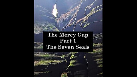 The Mercy Gap - Part 1: The Seven Seals