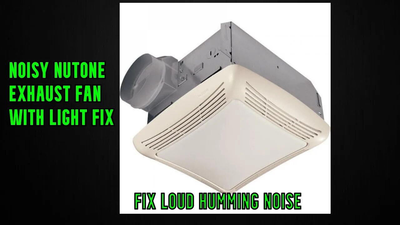 Noisy NuTone exhaust fan with light fix