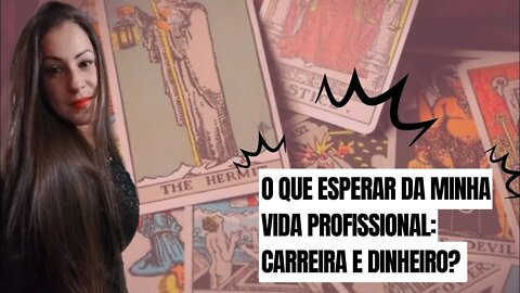 O que esperar da minha vida profissional: Carreira e dinheiro?