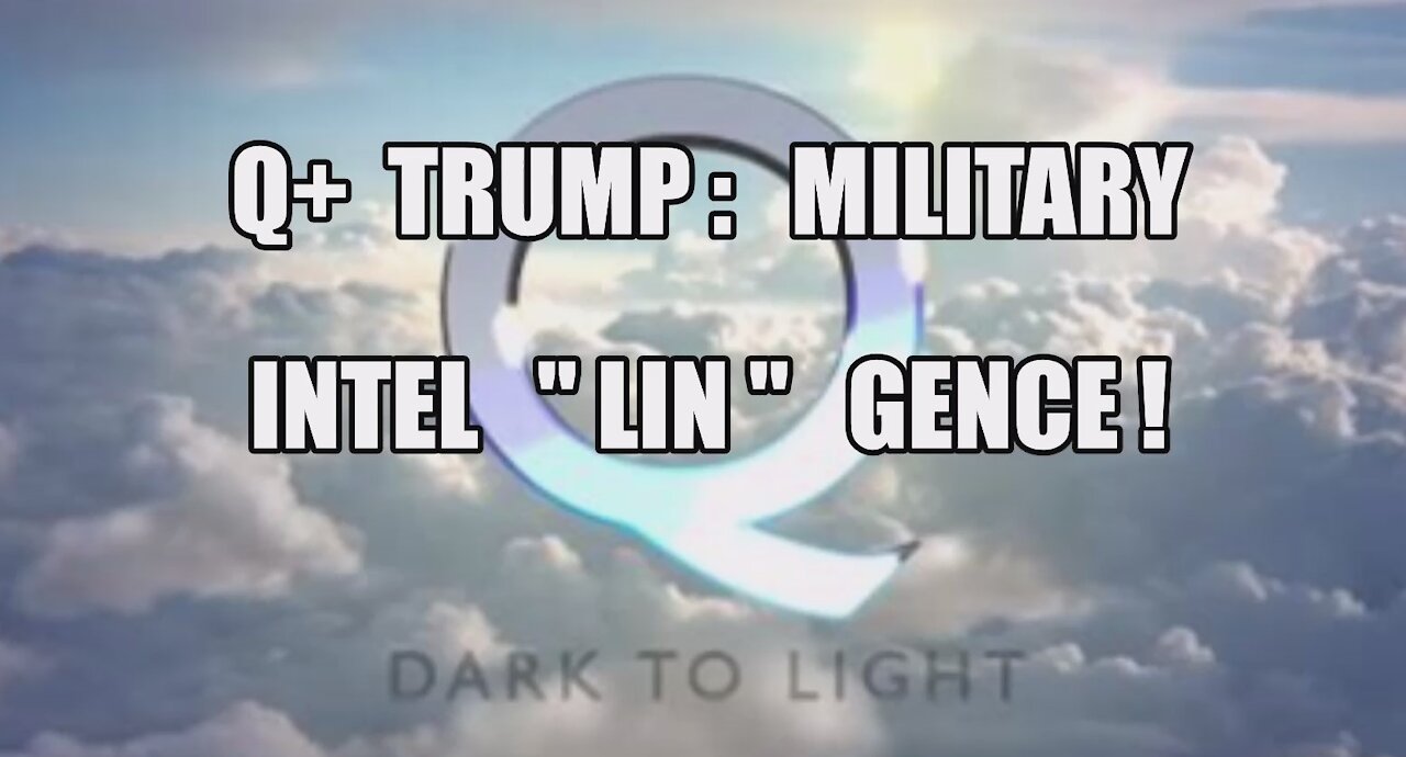 Q+ TRUMP MILITARY INTEL "LIN" GENCE STING OPERATION! CONNECT THE DOTS! SUPREME COURT CASES! MAGA