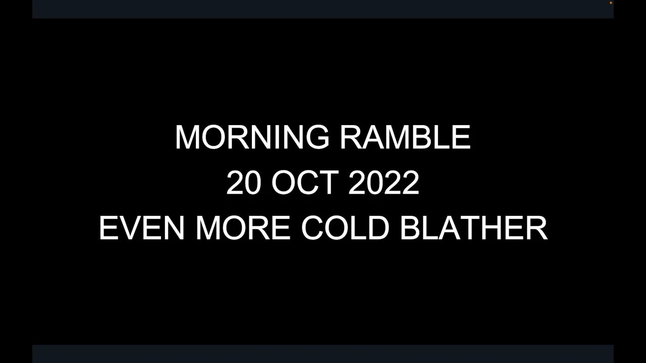 Morning Ramble - 20221020 - Even More Cold Blather