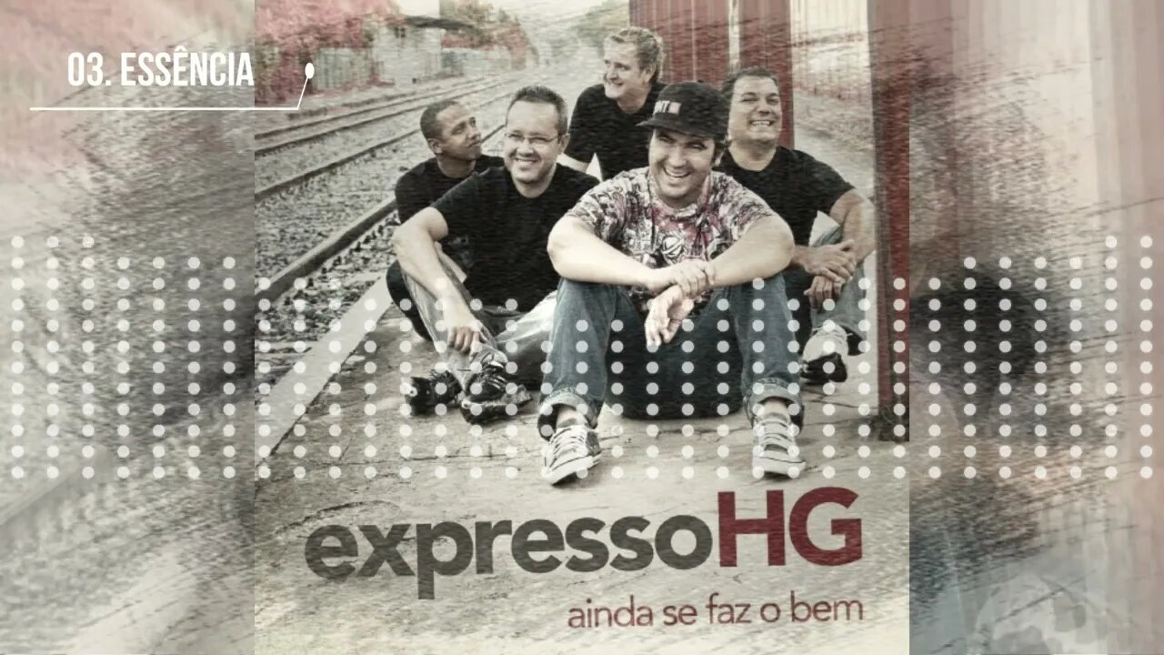 EXPRESSO HG (AINDA SE FAZ O BEM) 03. ESSÊNCIA ヅ