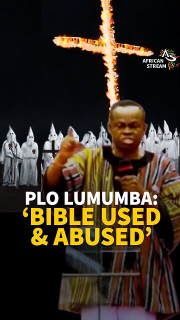 PLO LUMUMBA: ‘BIBLE USED & ABUSED’