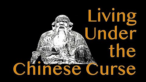 Living Under the Chinese Curse