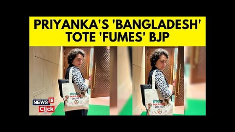 Priyanka Gandhi Carries 'Stand With Bangladesh Minorities' Tote To Parliament; BJP Fumes | N18V