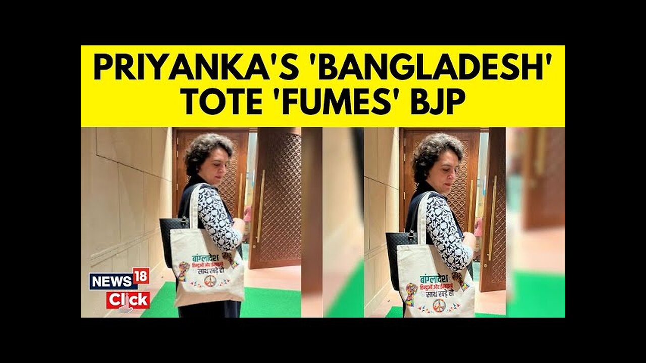 Priyanka Gandhi Carries 'Stand With Bangladesh Minorities' Tote To Parliament; BJP Fumes | N18V