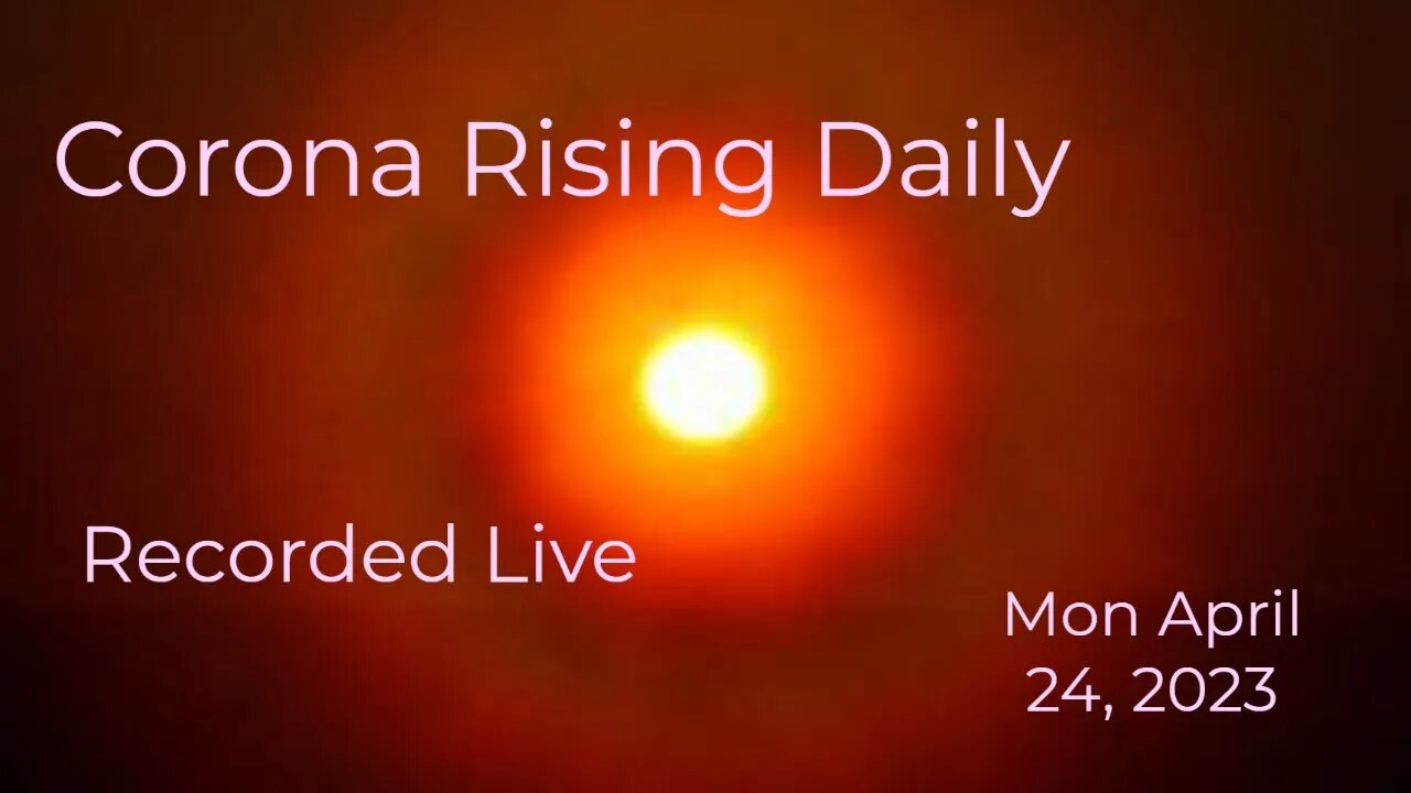 Corona Rising Daily Mon Apr 24, 2023