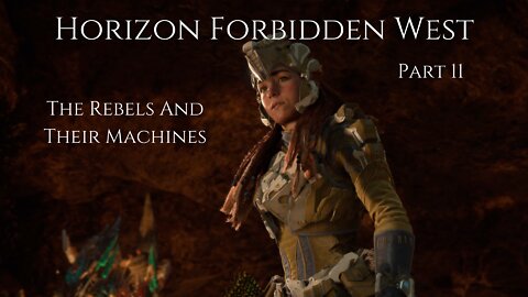 Horizon Forbidden West Part 11 : The Rebels And Their Machine