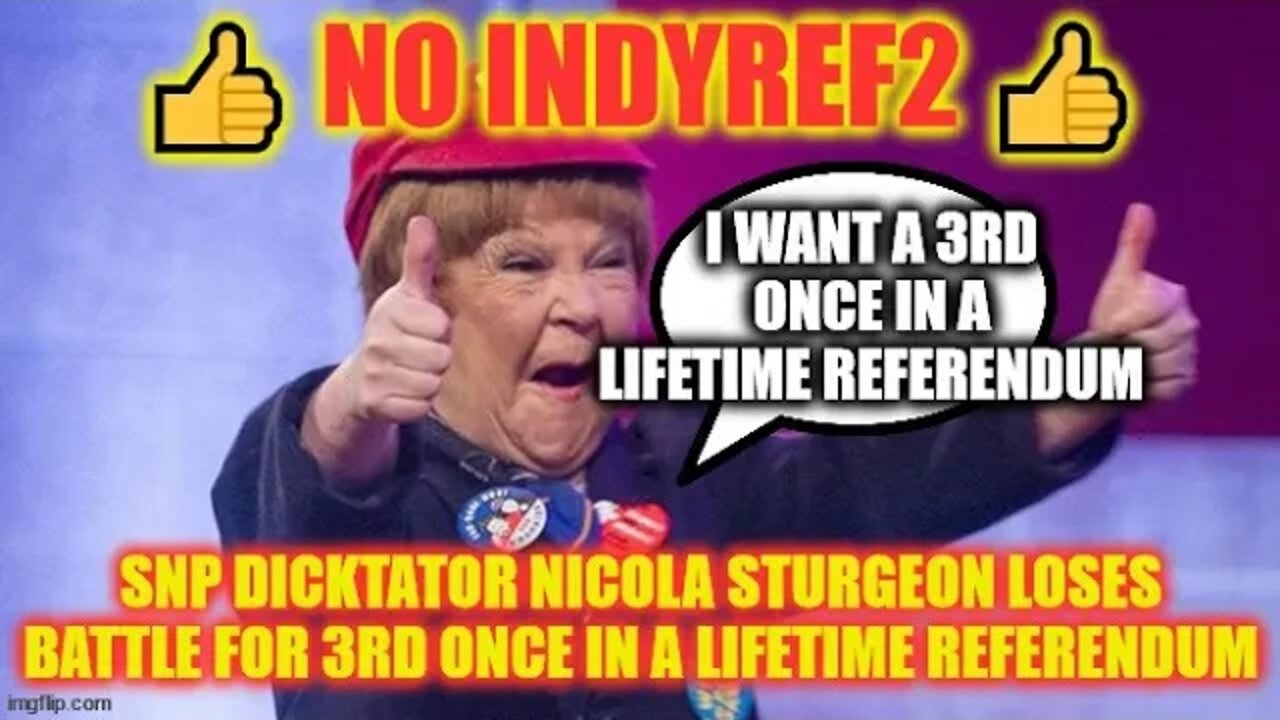 👍 NO indyref2 👍 SNP DICKtator Nicola Sturgeon Loses Battle For 3rd Once In A Lifetime Referendum