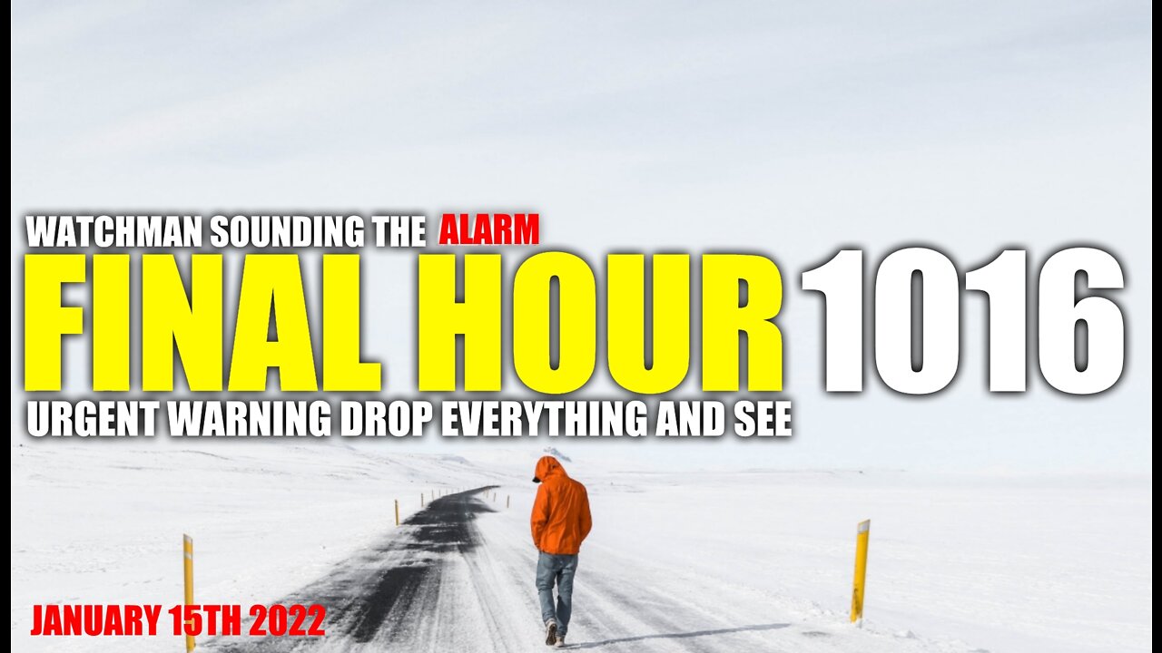 FINAL HOUR 1016 - URGENT WARNING DROP EVERYTHING AND SEE - WATCHMAN SOUNDING THE ALARM