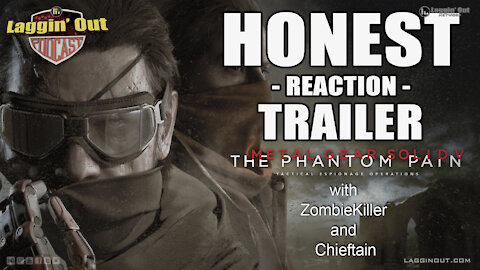 Honest Reaction Trailer: Metal Gear Solid V (LOP: S03)