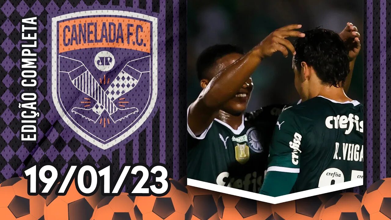 Reforços DECIDEM e São Paulo VENCE a PRIMEIRA; Veiga DECIDE para o Palmeiras | CANELADA - 19/01/23