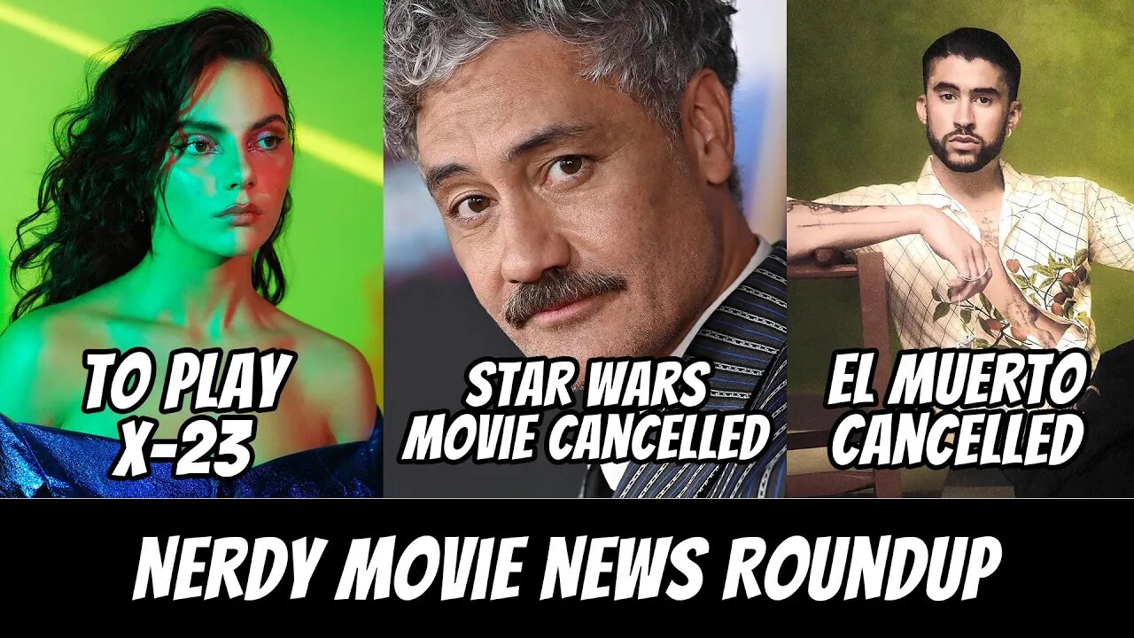 X-23 In Deadpool 3, Taika Star Wars Movie Cancelled, El Muerto Cancelled | Nerdy Movie News Roundup