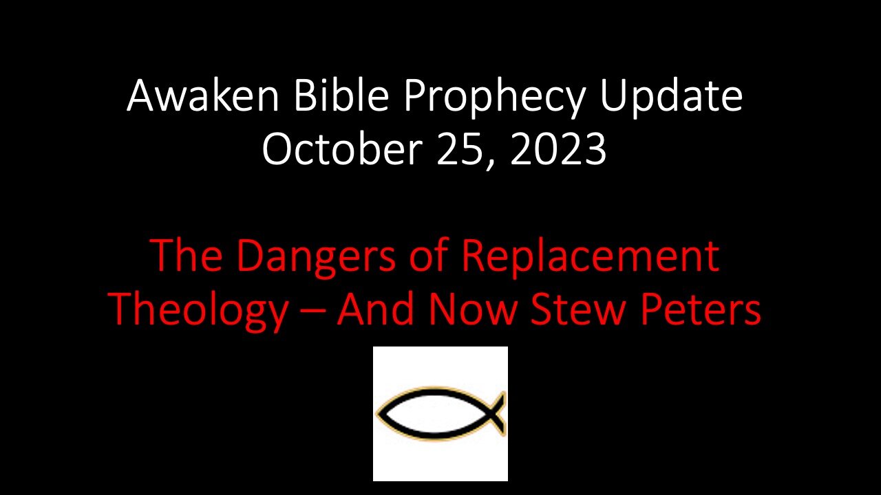 Awaken Bible Prophecy Update 10-25-23 – The Dangers of Replacement Theology: And Now Stew Peters