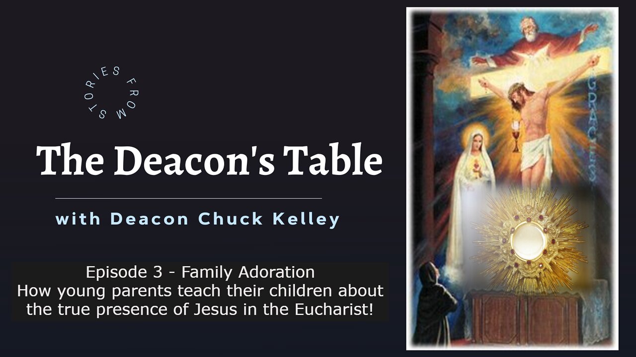 Family Adoration -- The Deacon's Table with Deacon Chuck Kelley