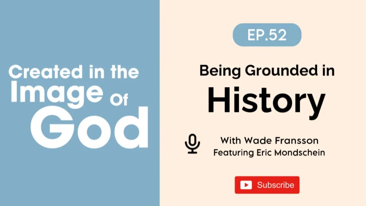 Being Grounded In History with Eric Mondschein | Created In The Image of God Episode 52