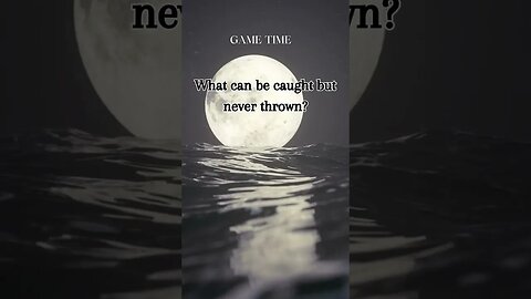 What can be caught but never thrown